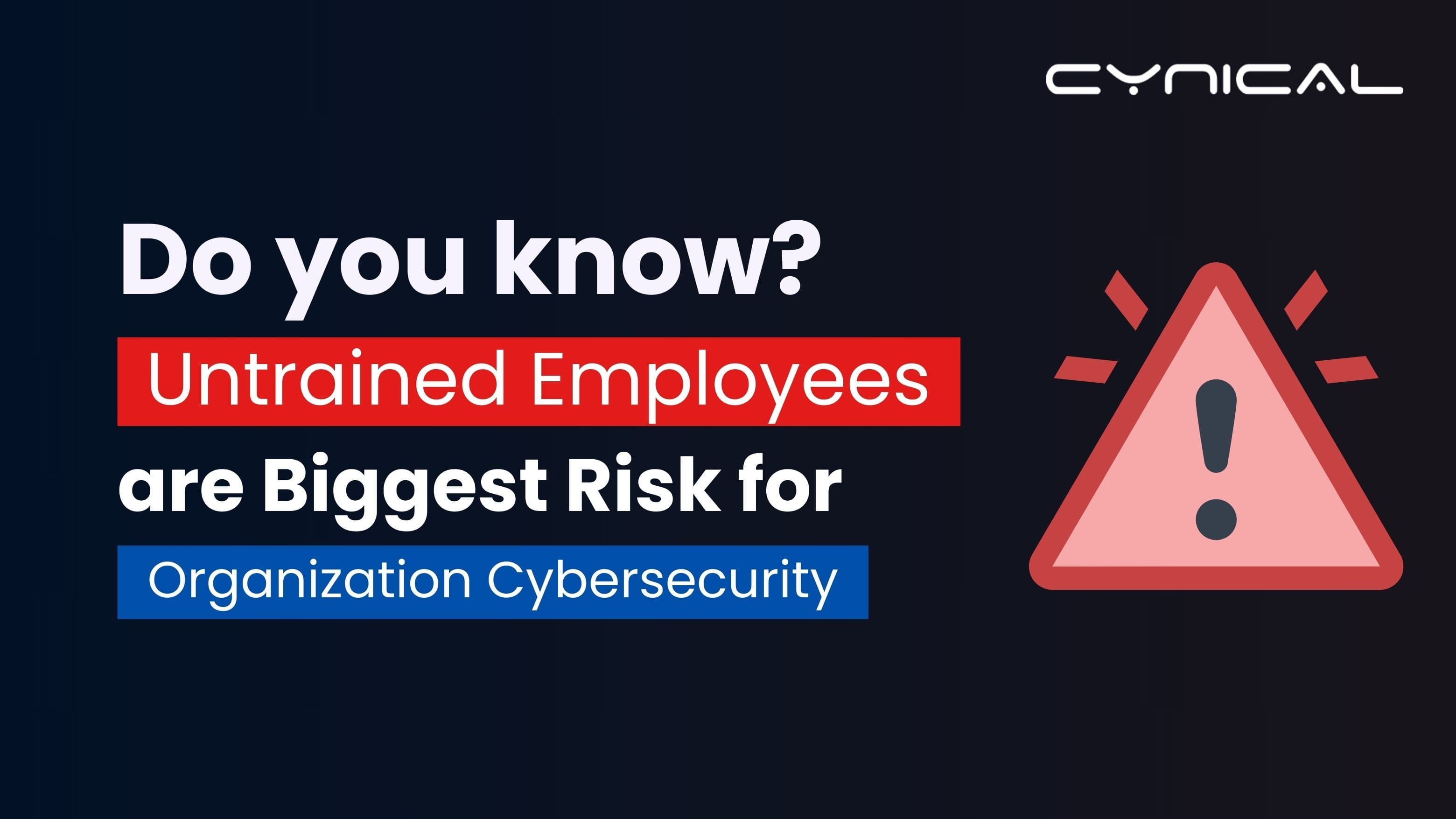 The Human Factor: How Untrained Employees Can Be Your Biggest Cybersecurity Risk