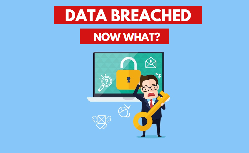 Here are the things to do when you have a data breach
