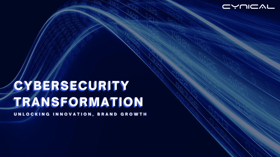 Cybersecurity Transformation: Unlocking Innovation, Brand Growth